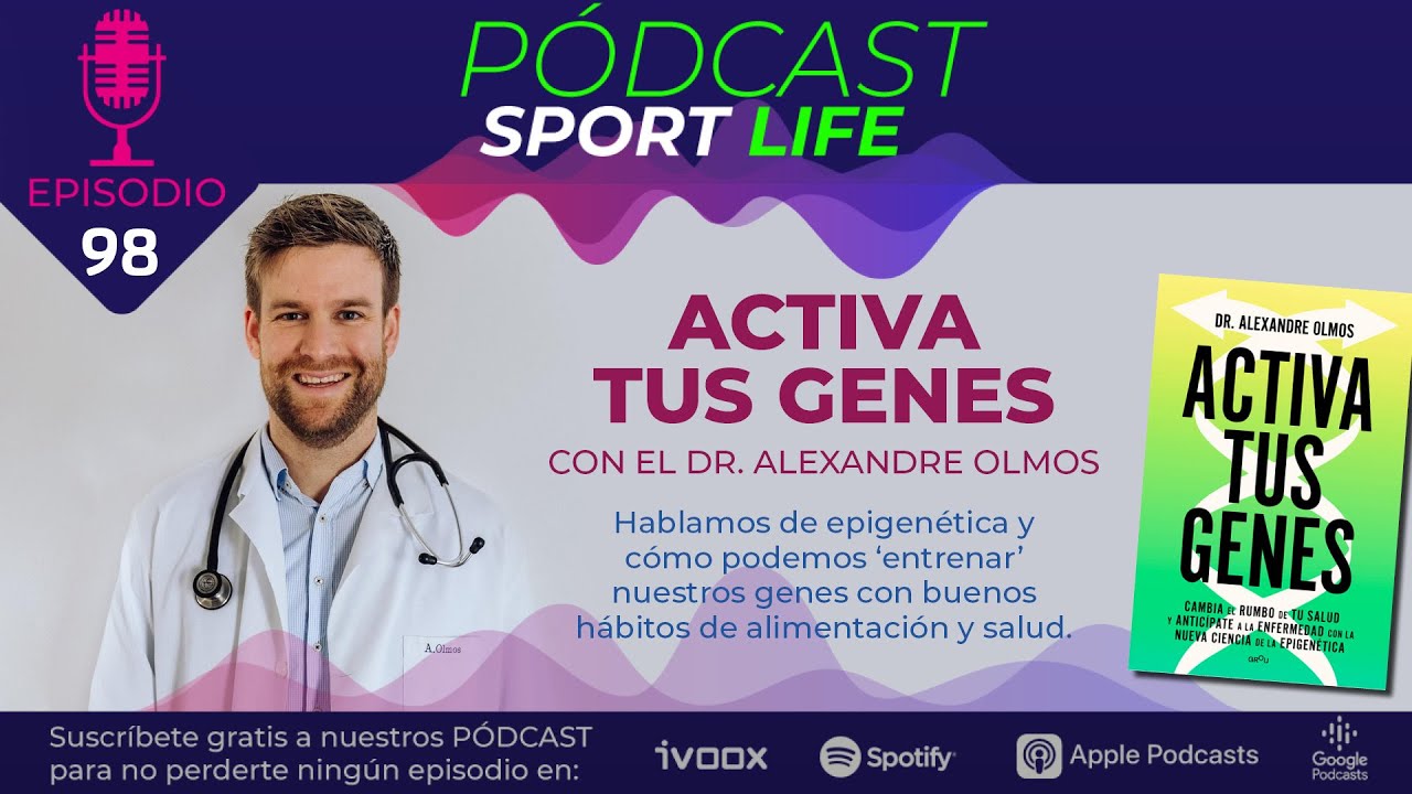 Pódcast 98: Activa tus genes con el Dr. Alexandre Olmos (@Dr. Alexandre Olmos)  | SPORT LIFE