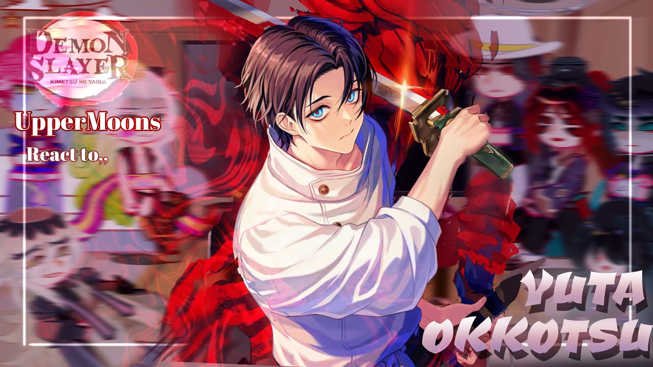 Uppermoons react to Yuta Okkotsu || Demon slayer & Jujutsu kaisen || Made by Yuk!ra