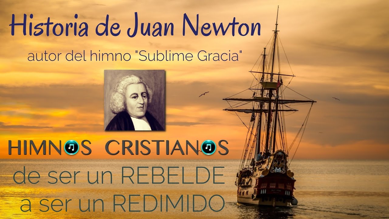 Historia de Juan Newton - autor del himno Sublime Gracia