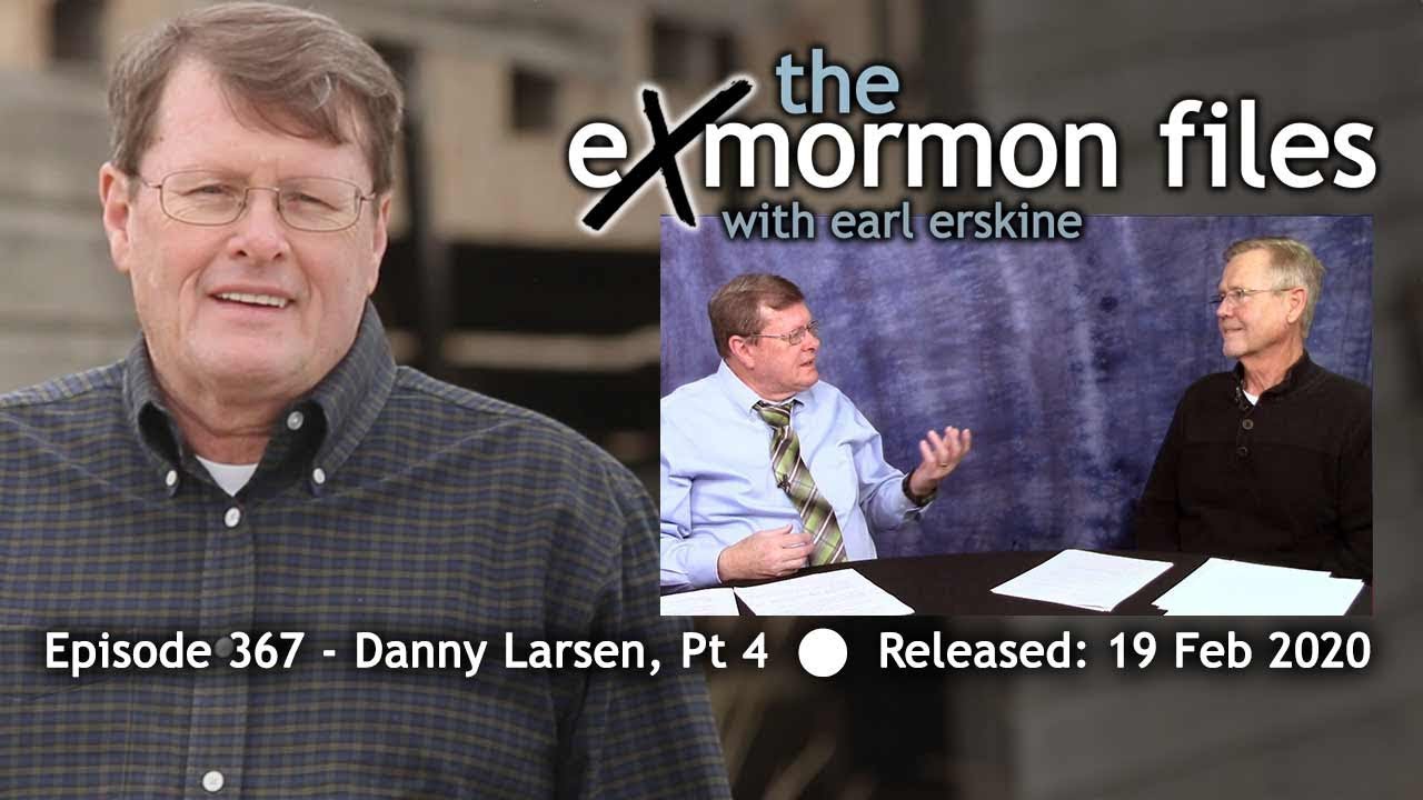 Ex Mormon Files - 367 - Danny Larsen Pt 4