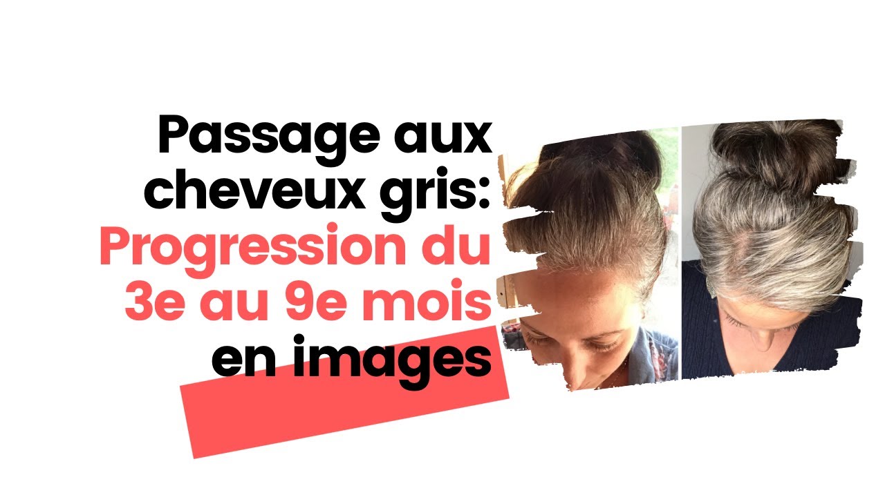Cheveux gris: Progression en images du 3e au 9e mois 