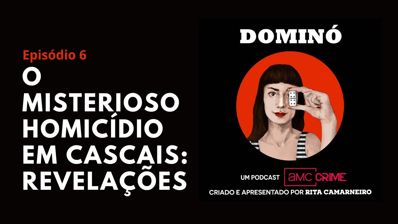 Podcast: Dominó | Ep. 6: O misterioso homicídio em Cascais - Revelações