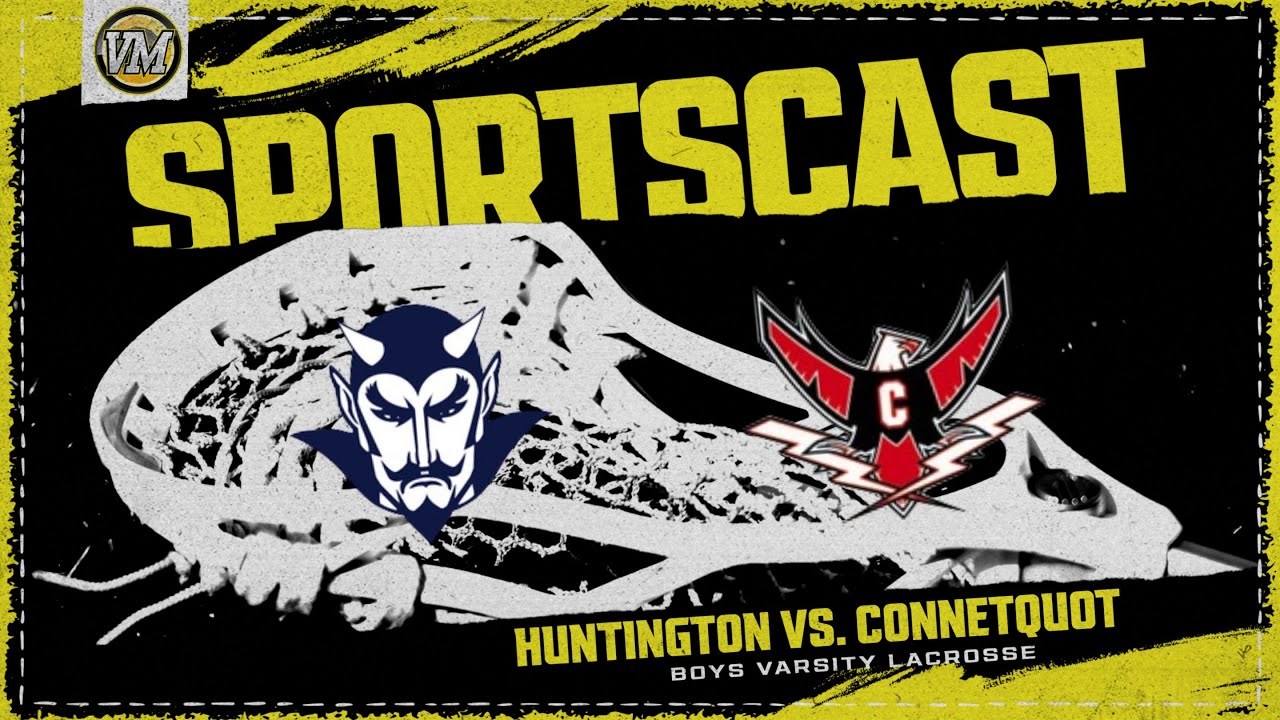 SPORTSCAST | Huntington vs. Connetquot | Boys Varsity Lacrosse | 5/8 | 5:30 PM