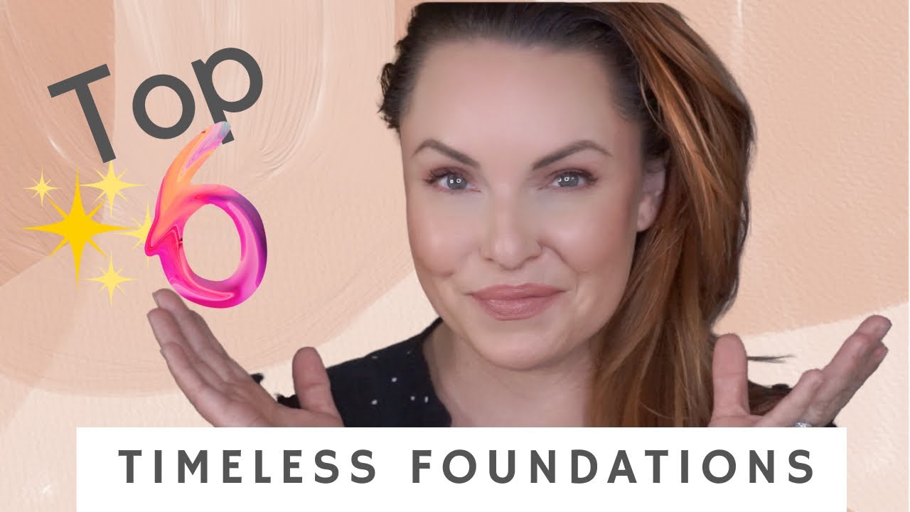 MY TOP 6 TIMELESS FOUNDATIONS FOR AGING SKIN