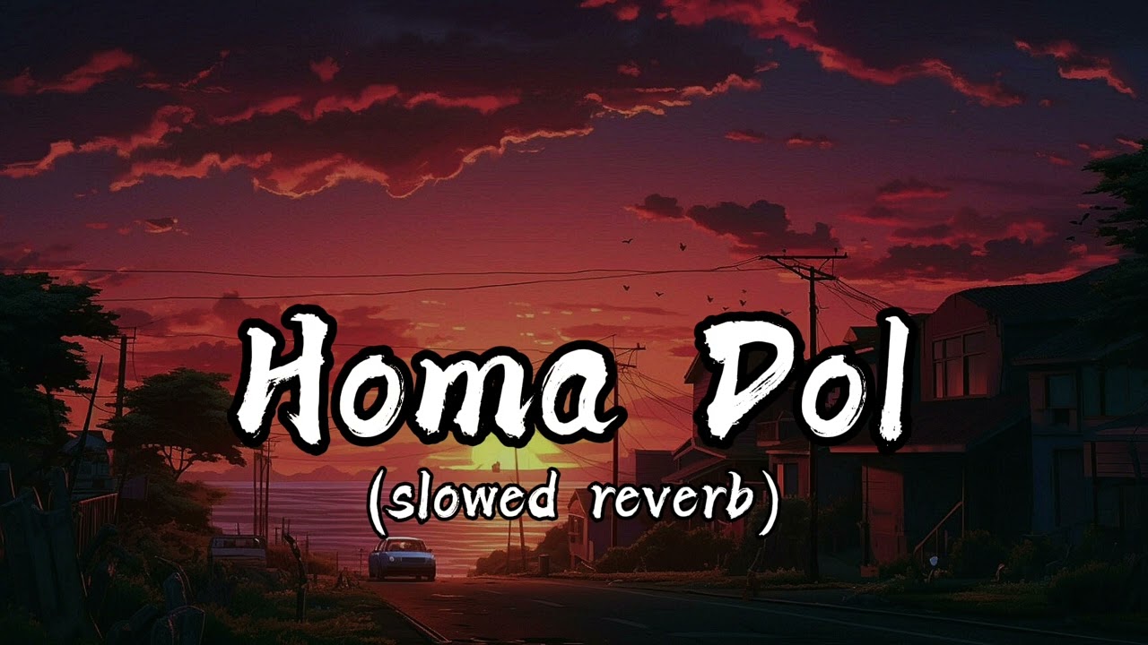 Homa Dol☺️💖 Lofi🎧🎧 (Lyrics) (slowed + reverb) | Neeti Mohan | Elli AvrRam | Youtube Trending Song ||