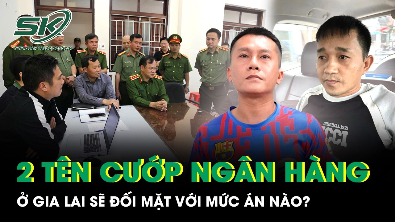 Vụ cướp ngân hàng 1,8 tỷ đồng rúng động Gia Lai: 2 nghi phạm sẽ đối mặt với mức án nào?
