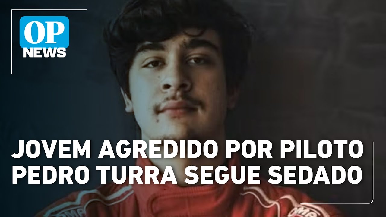 Jovem agredido por piloto Pedro Turra segue sedado em estado grave | OP News