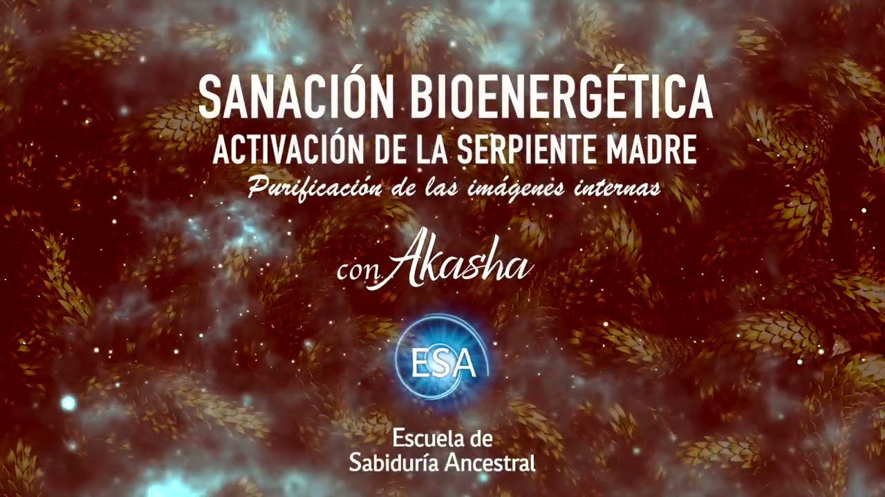 SANACIÓN BIOENERGÉTICA - ACTIVACIÓN DE LA SERPIENTE MADRE - purificación de las imágenes internas