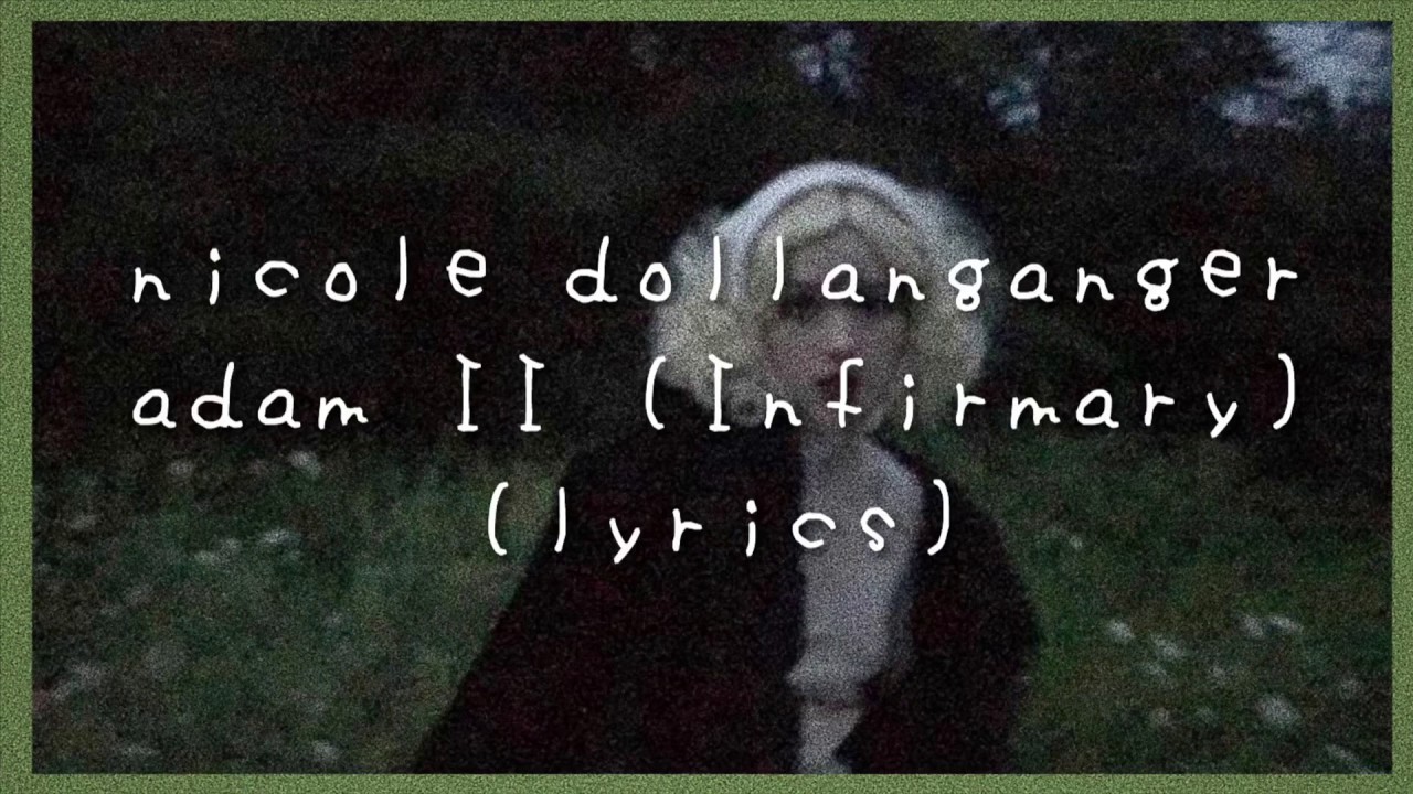nicole dollanganger - adam II (infirmary) (lyrics)