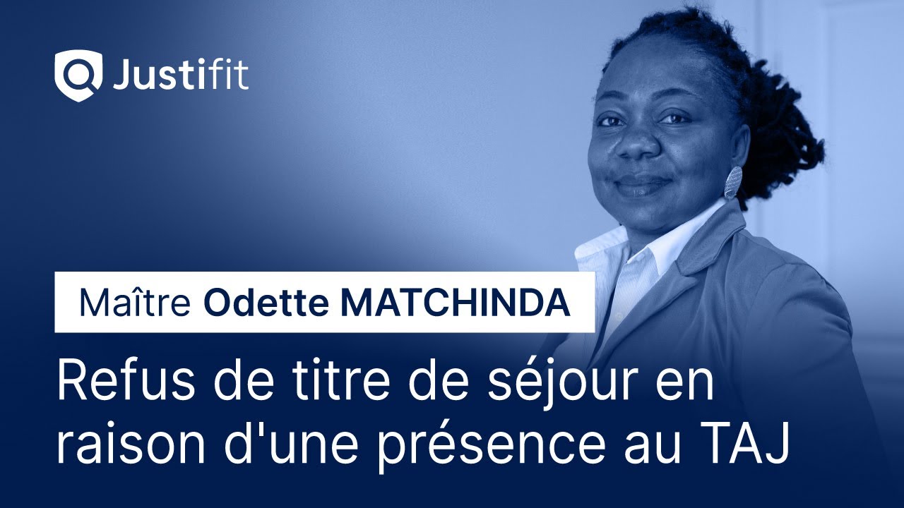 Refus de titre de séjour en raison d'une présence au TAJ - Maître Odette MATCHINDA