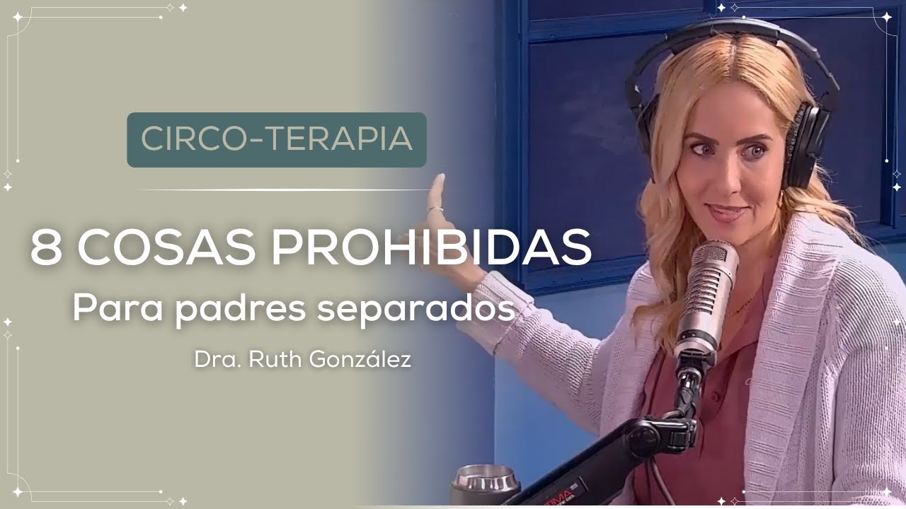 8 cosas que NO debes hacerle a tu ex (por el bien de tus hijos) | Dra. Ruth González | El Circo