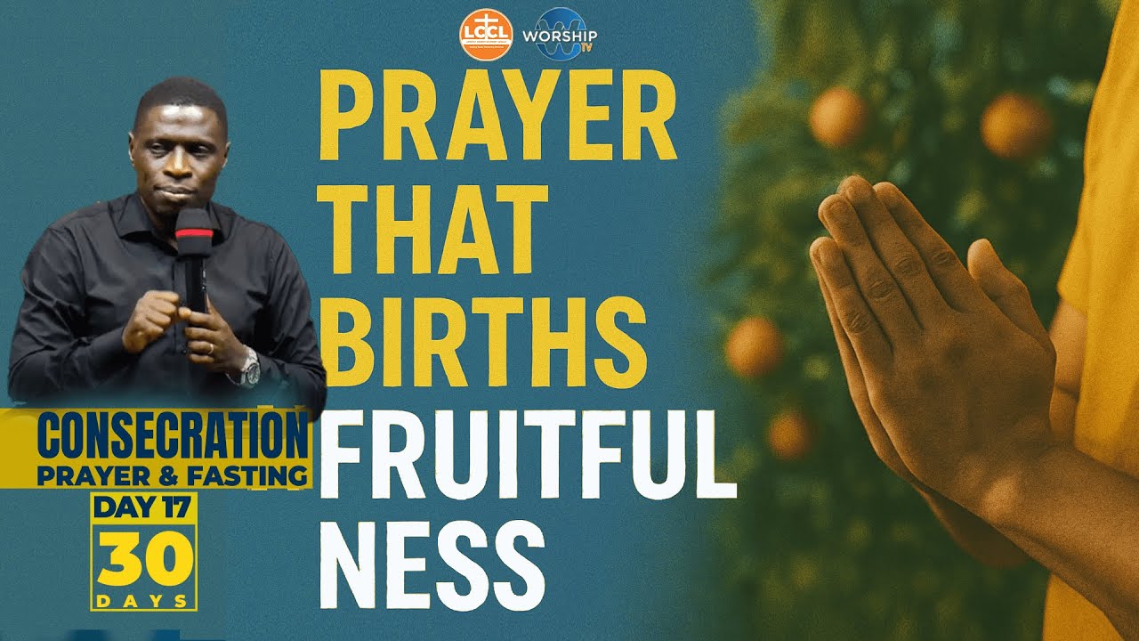 Key to Fulfilling Purpose | DAY 17 | EVENING | 30 DAYS OF CONSECRATION FASTING |AP. JAMES KAWALYA