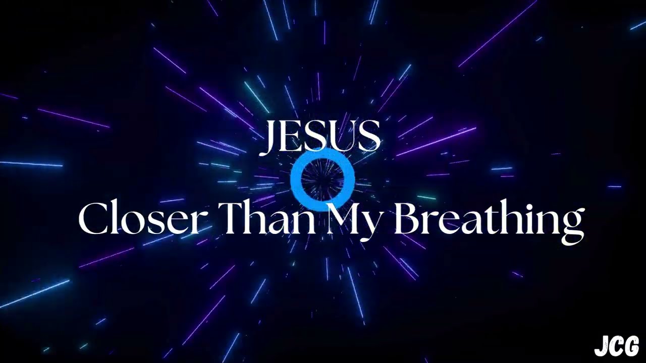 Closer Than My Breathing / A Heartfelt Worship Song to Jesus