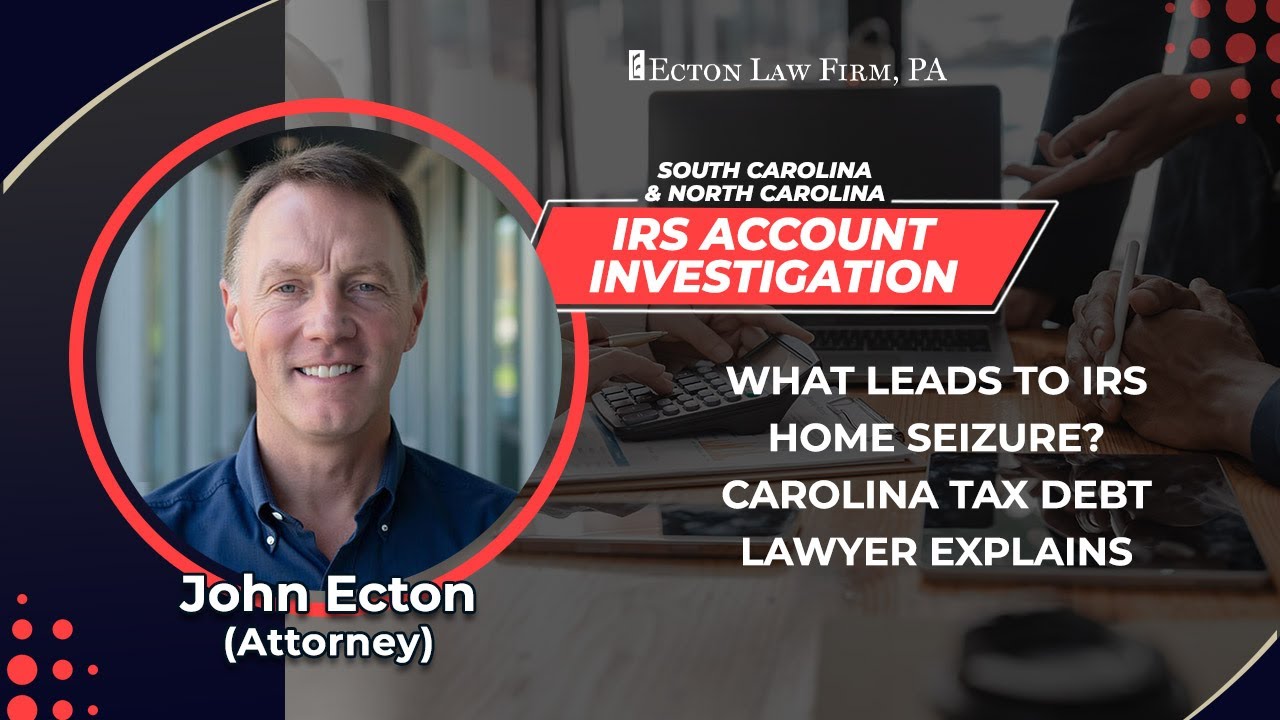 What Leads To IRS Home Seizure? Carolina Tax Debt Lawyer Explains