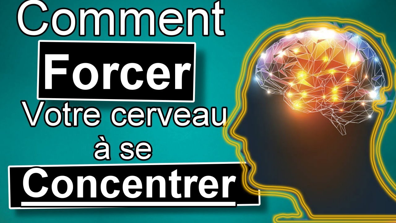 02 astuces pour forcer votre cerveau à se concentrer