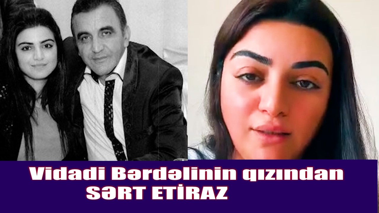 Vidadi Bərdəlinin qızından SƏRT ETİRAZ