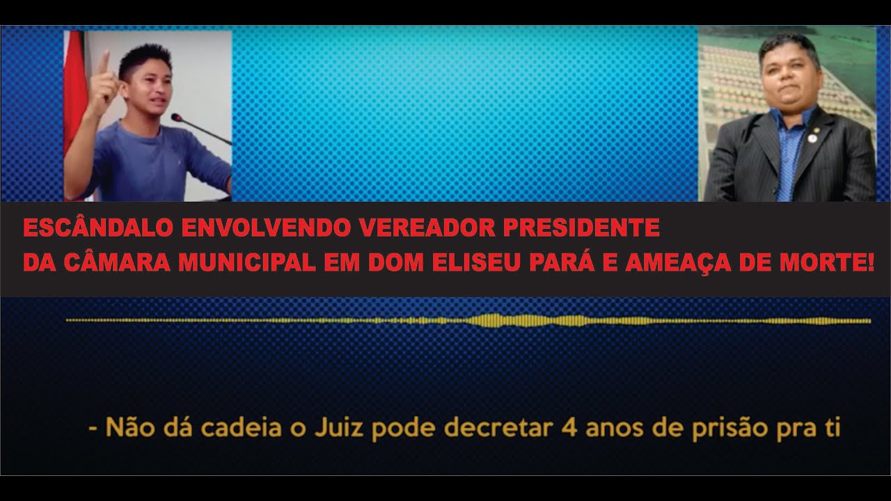 ESC&Acirc;NDALO ENVOLVENDO VEREADOR PRESIDENTE DA C&Acirc;MARA MUNICIPAL EM DOM ELISEU PAR&Aacute; E AMEA&Ccedil;A DE MORTE!