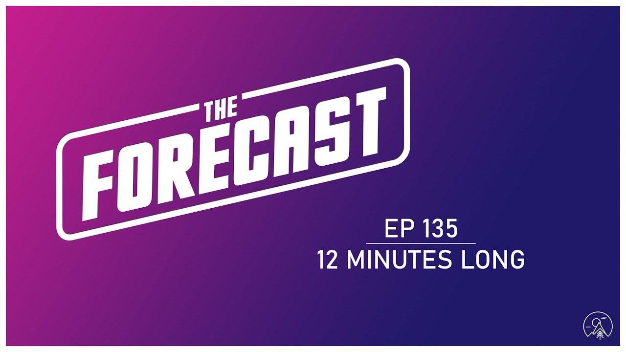 The Forecast EP 135: Twelve Minutes Long