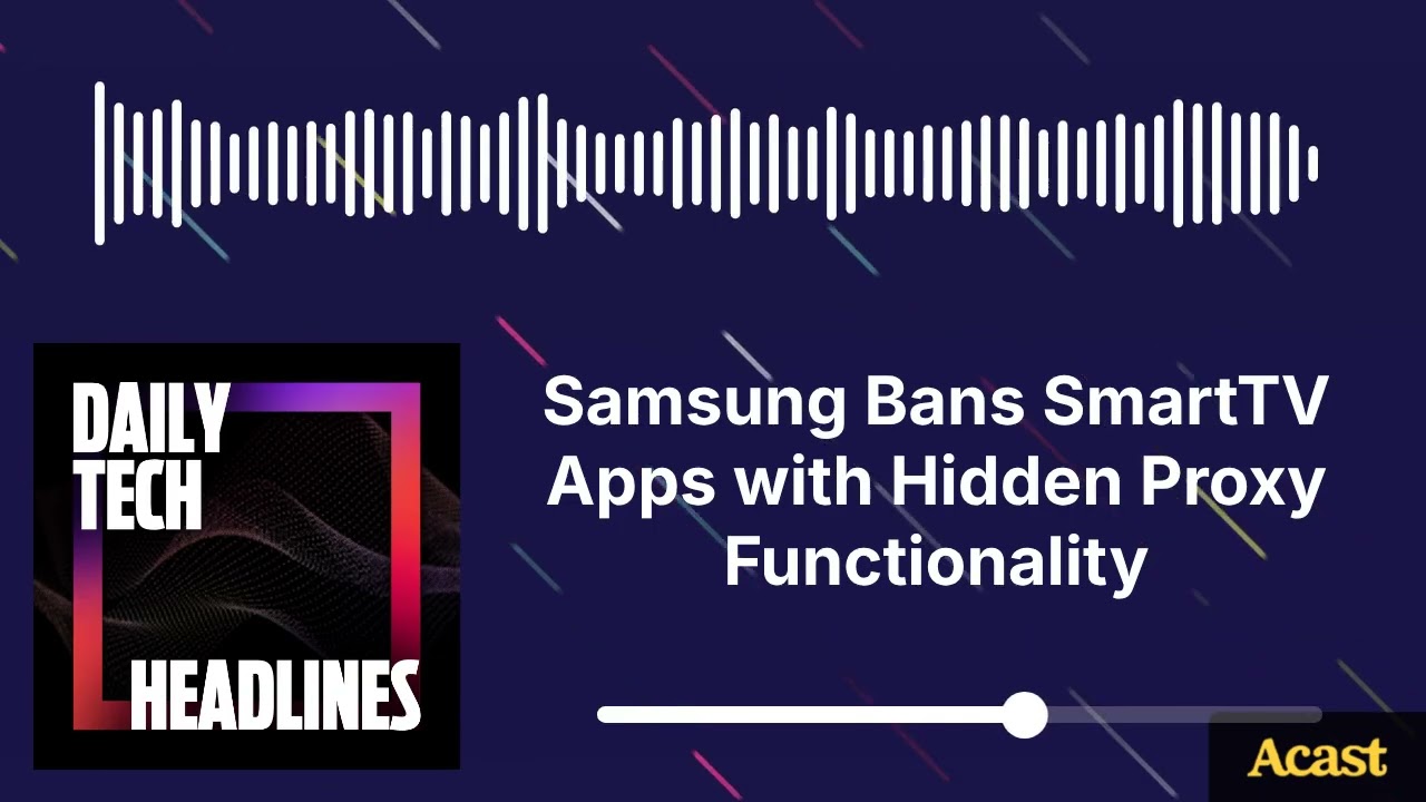 Samsung Bans SmartTV Apps with Hidden Proxy Functionality - DTH