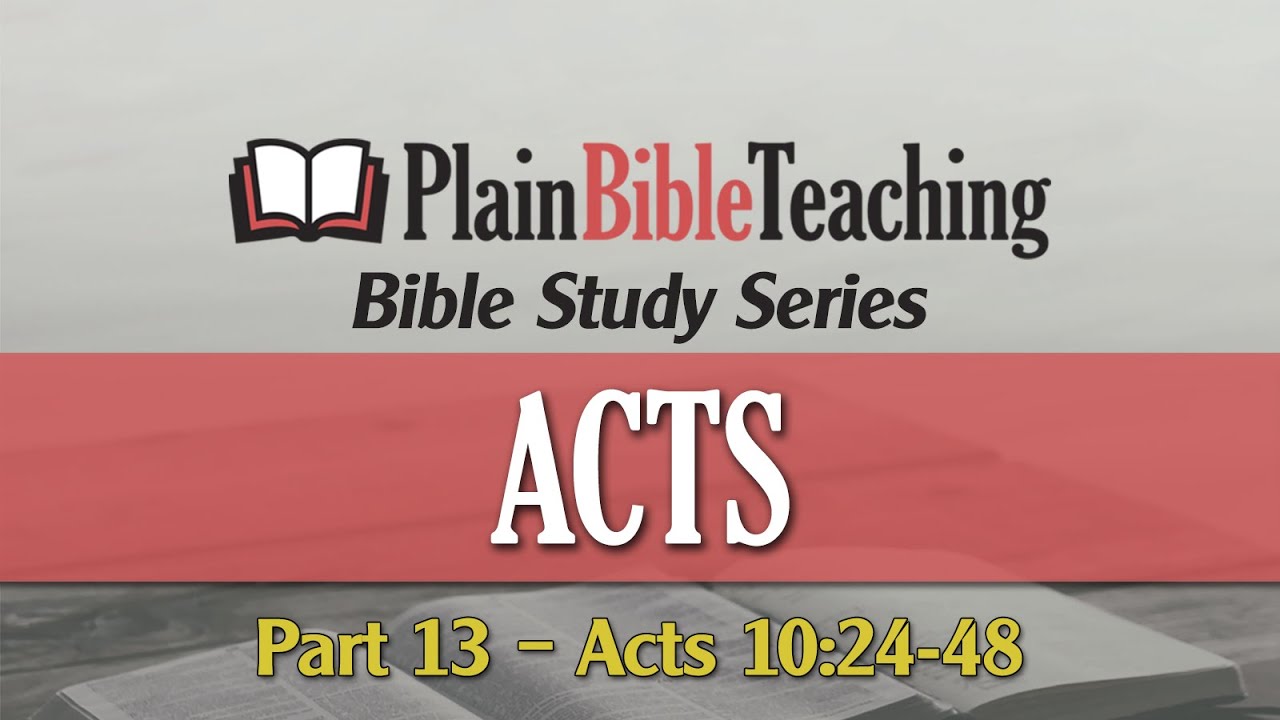 Plain Bible Teaching Bible Study Series | Acts 10:24-48