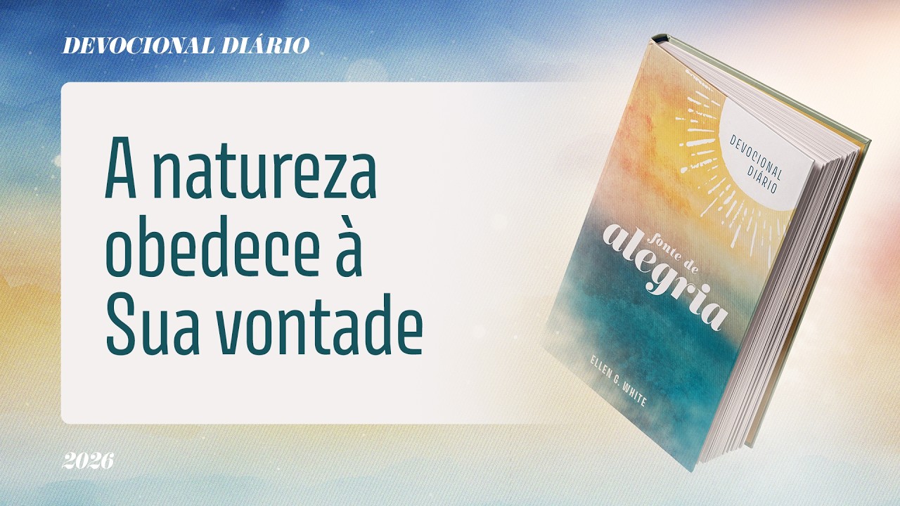 Devocional Diário: 12 de Março - A natureza obedece à Sua vontade | Fonte de Alegria