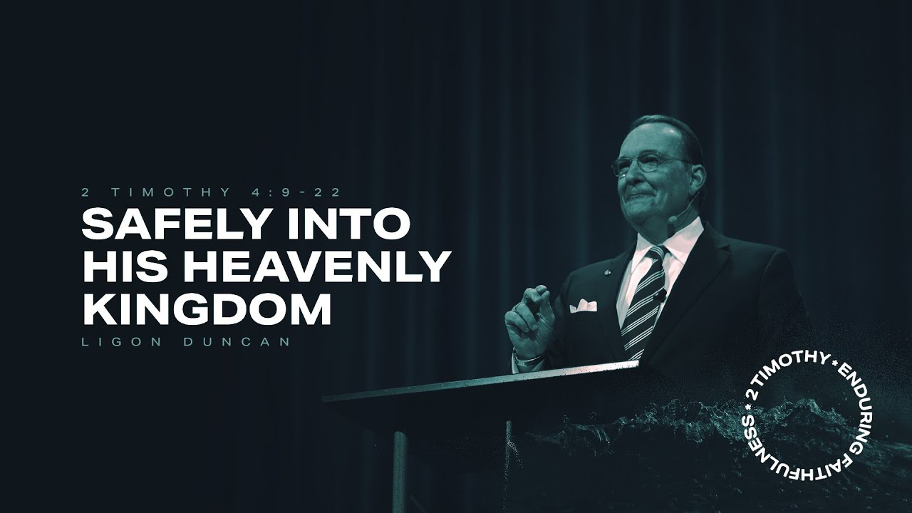 Safely into His Heavenly Kingdom — Ligon Duncan