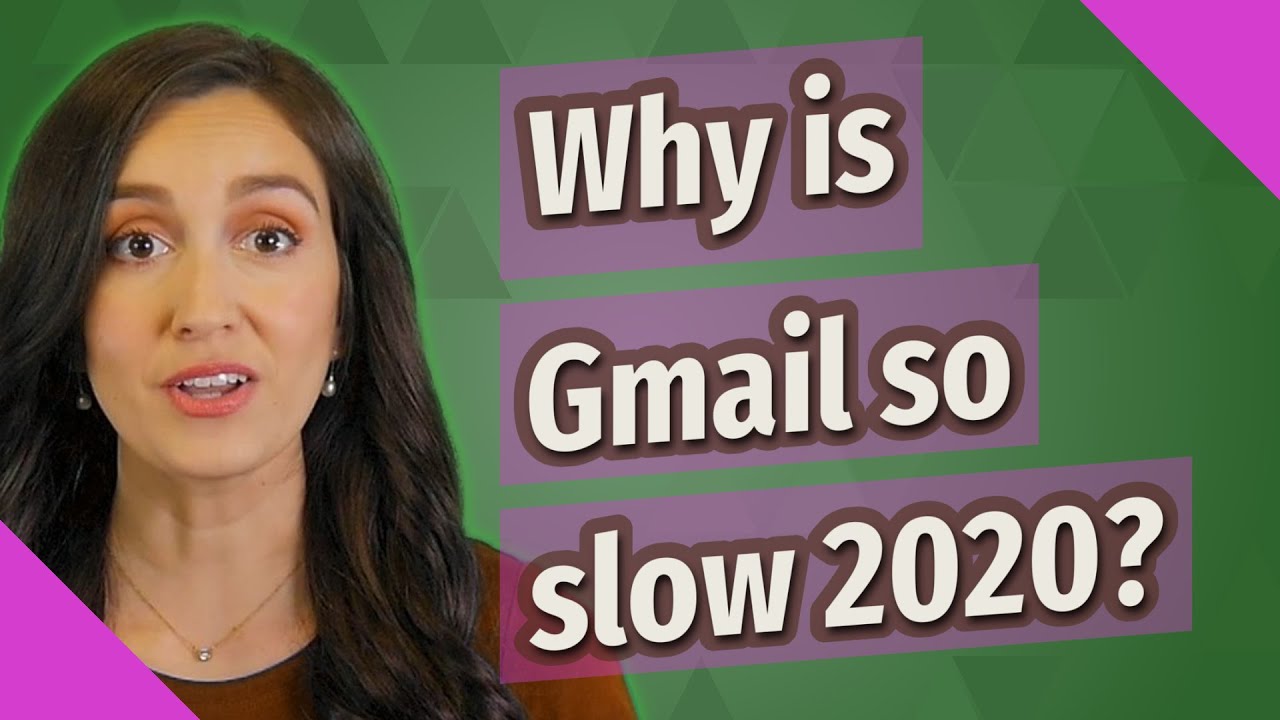 Why is Gmail so slow 2020?