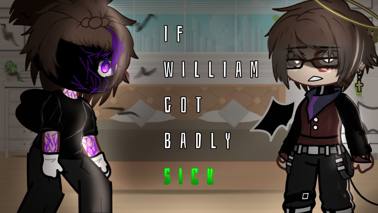 William gets badly sick. || aftons+emilys || GC