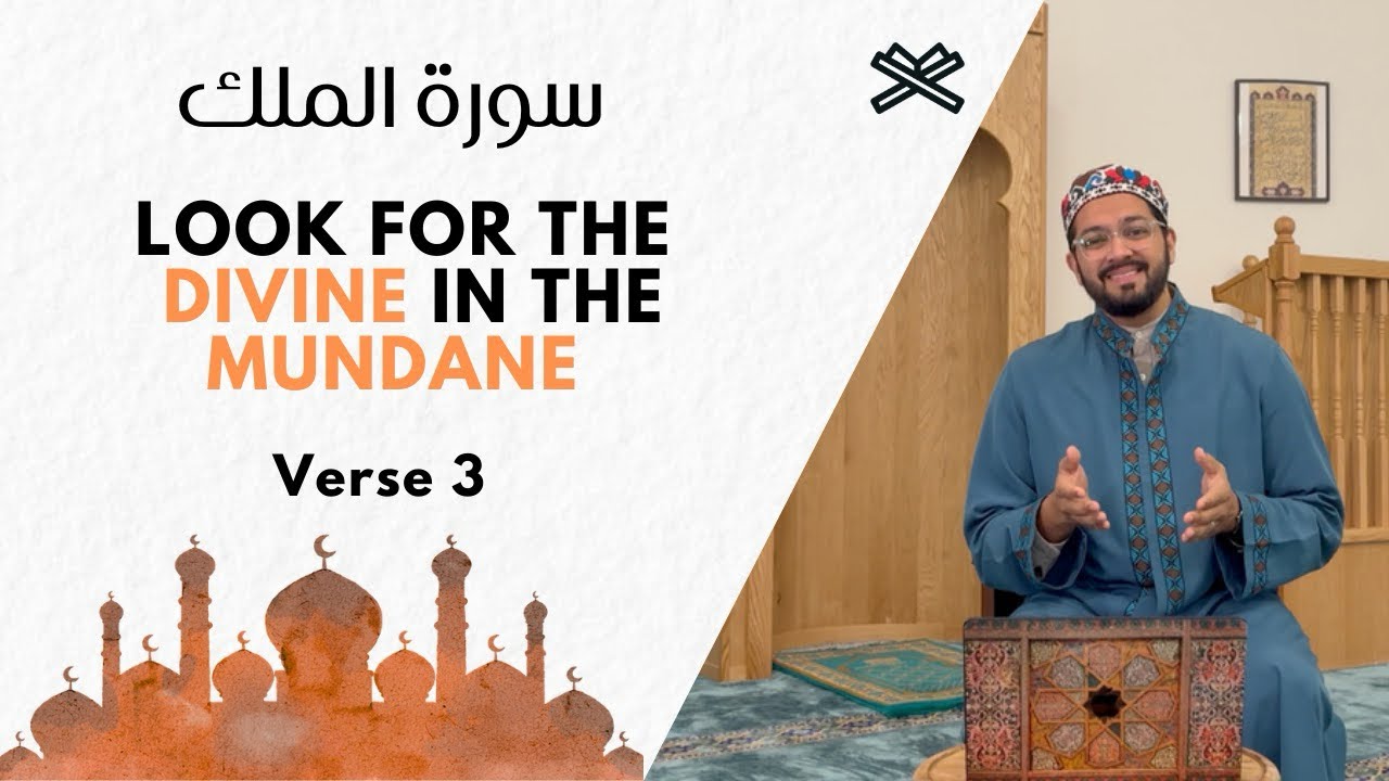 LOOK FOR THE DIVINE IN THE MUNDANE Surah Al-Mulk: Verse 3
