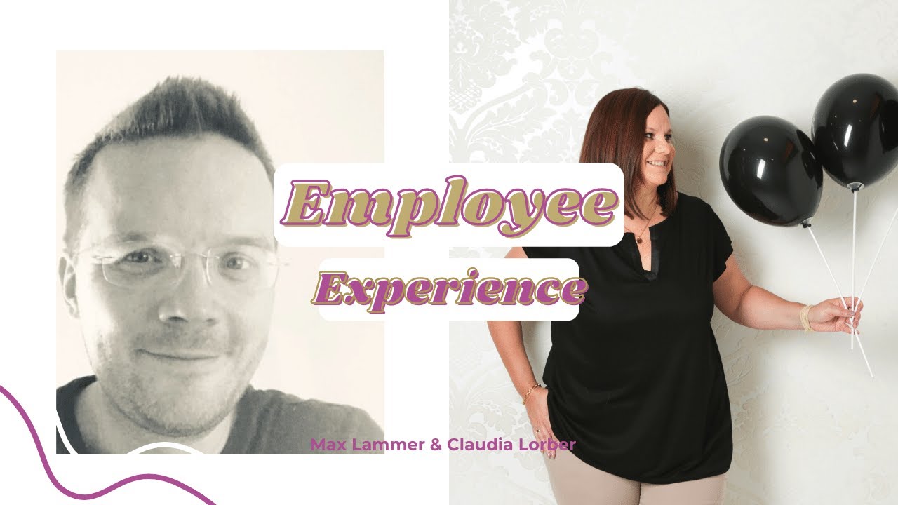 Was bedeutet Employee Experience? Claudia Lorber im Gespr&auml;ch mit Max Lammer.