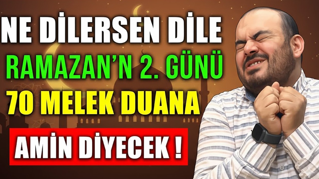 RAMAZANIN 2  GÜNÜ NE DİLERSEN DİLE 70 SANİYEDE KABUL OLACAK  70 MELEK DUANA AMİN DİYECEK!