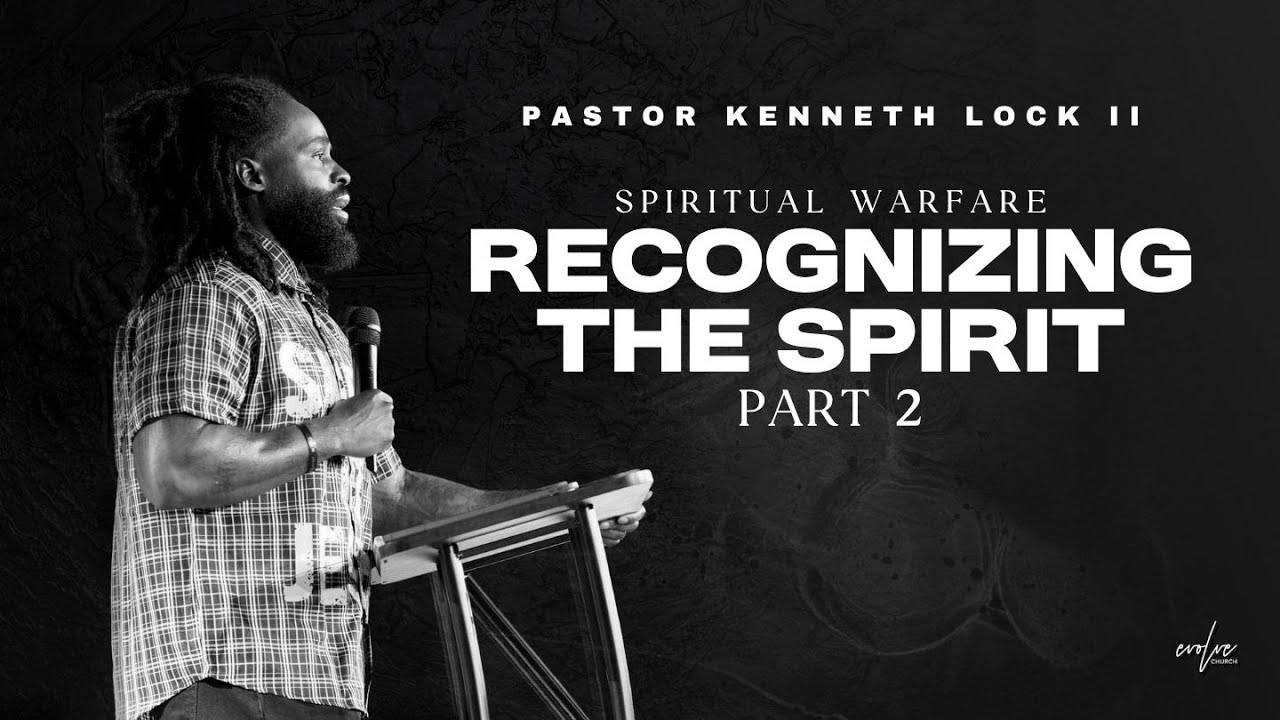 Spiritual Warfare - Recognizing The Spirit | Pastor Kenneth Lock II | Evolve Church