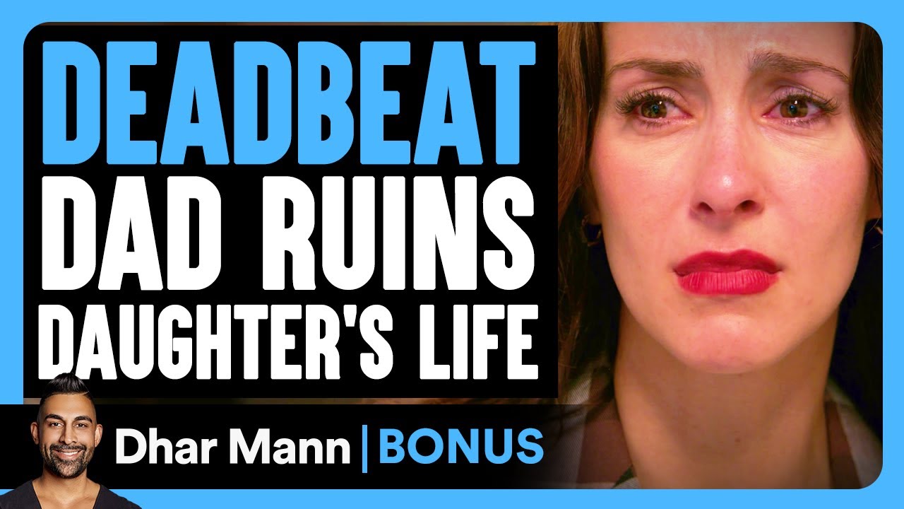 DEADBEAT DAD RUINS Daughters LIFE | Dhar Mann Bonus!