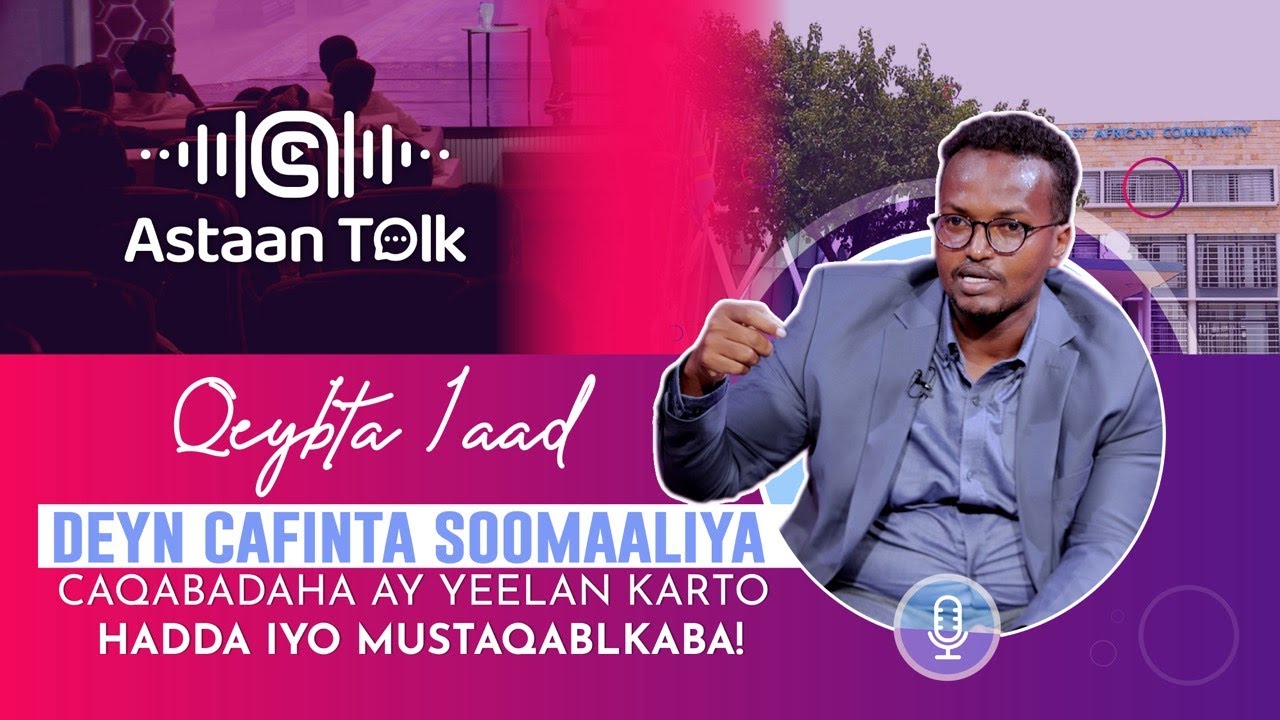 Astaan Talk: Caqabahada ay Mustaqbalka Soomaaliya ku yeelan karto deynta laga cafiyey? Q1