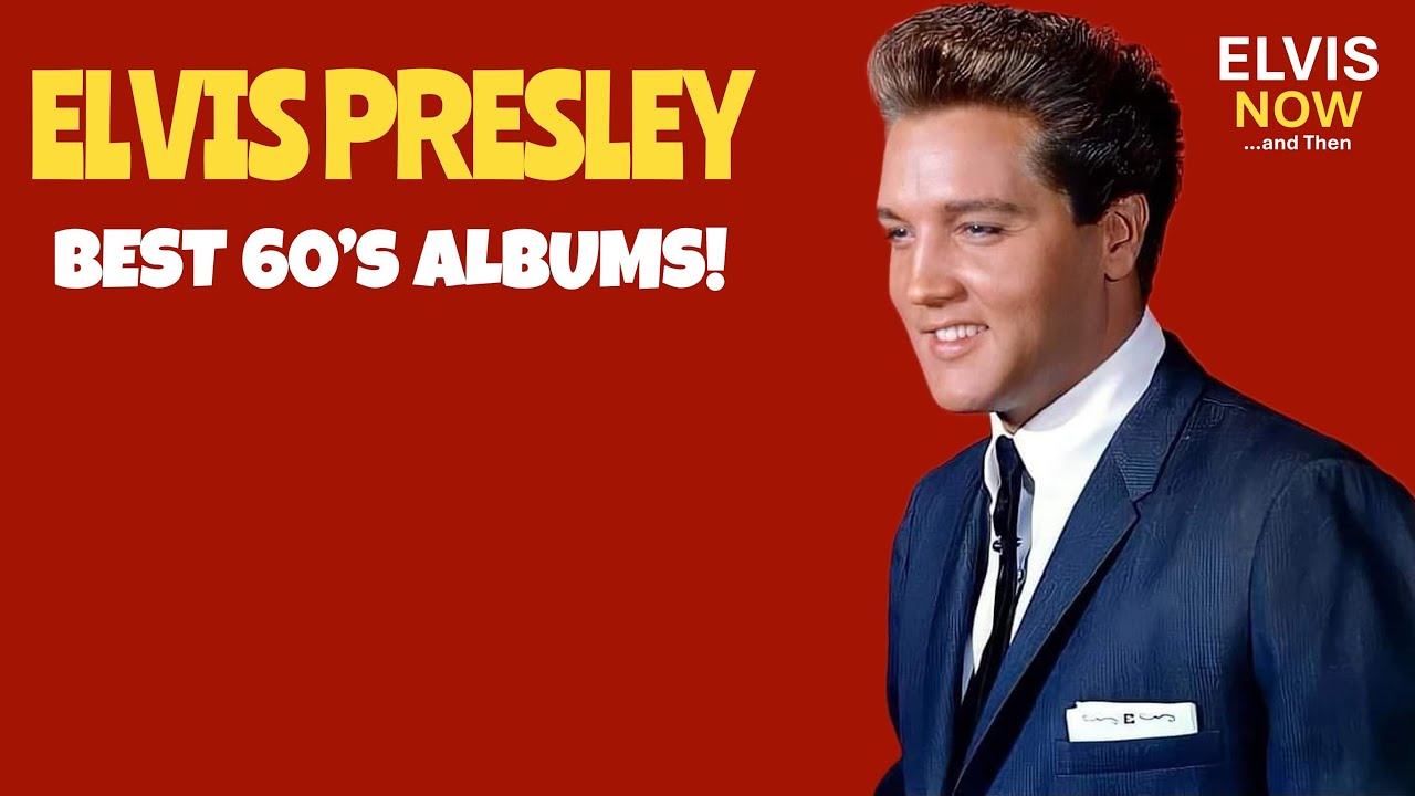 ELVIS NOW and Then | Elvis Presley's Best 1960's Studio Albums Ranked