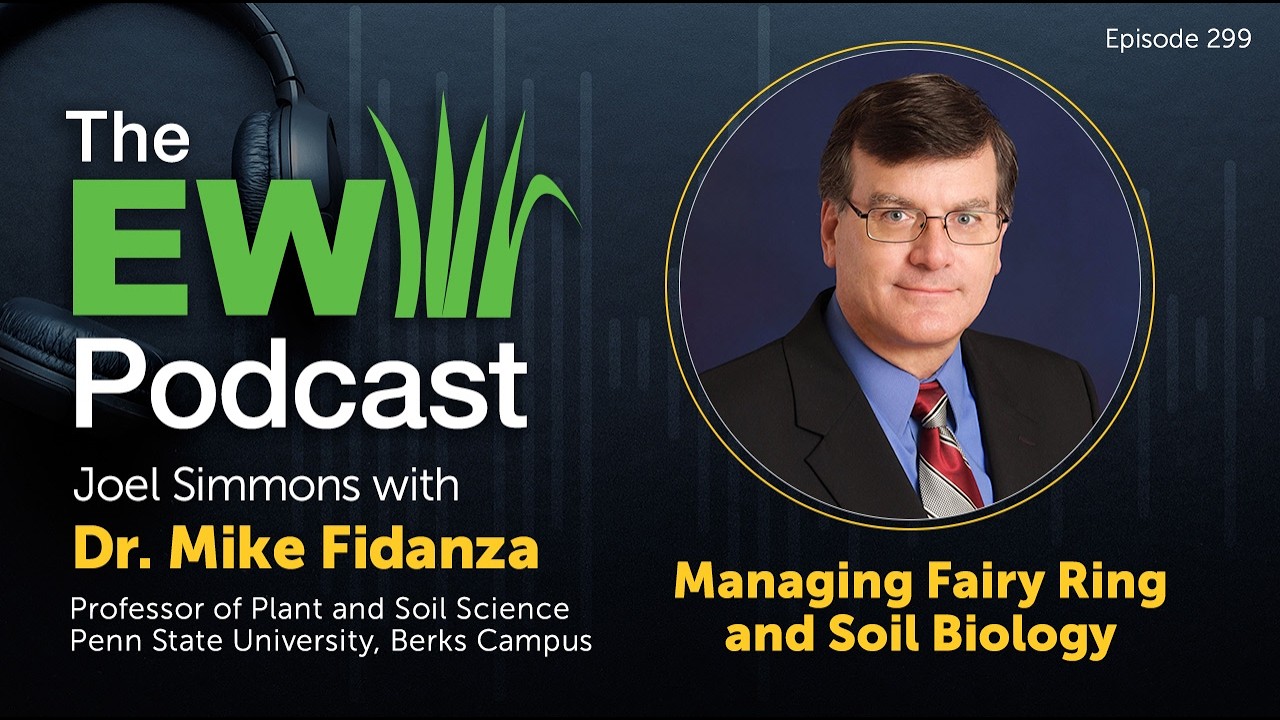 The EW Podcast - Joel Simmons with Dr. Mike Fidanza - Managing Fairy Ring and Soil Biology