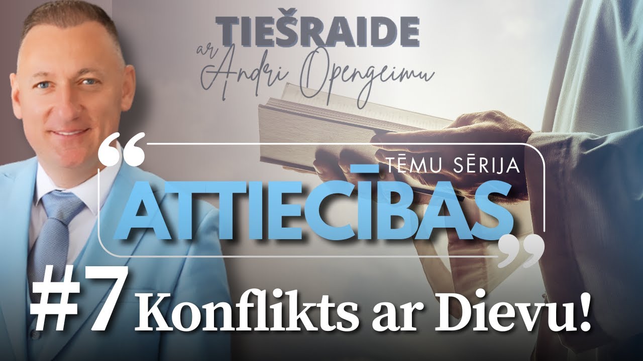 Attiecības: #07 Konflikts ar Dievu!  _ Andris Opengeims _  - 30.06.2025.