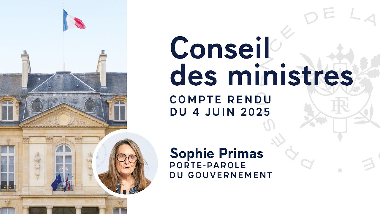 Compte rendu du Conseil des ministres du 4 juin 2025.