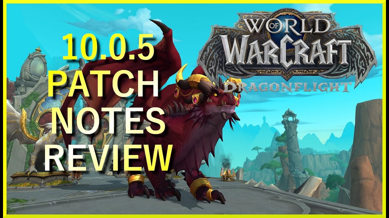 Dragonflight Patch 10.0.5 Patch Notes | Review & Thoughts