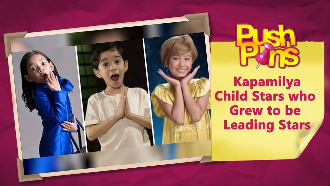 Kapamilya Child Stars who Grew to be Leading Stars | PushPins