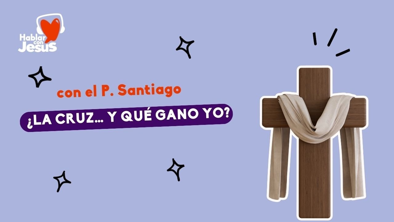 ¿La Cruz… y qué gano yo? (4-3-26)