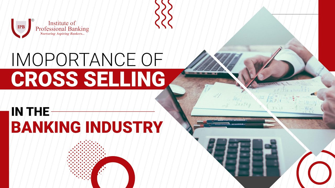 Importance of Cross Selling in the Banking Industry l IPB India