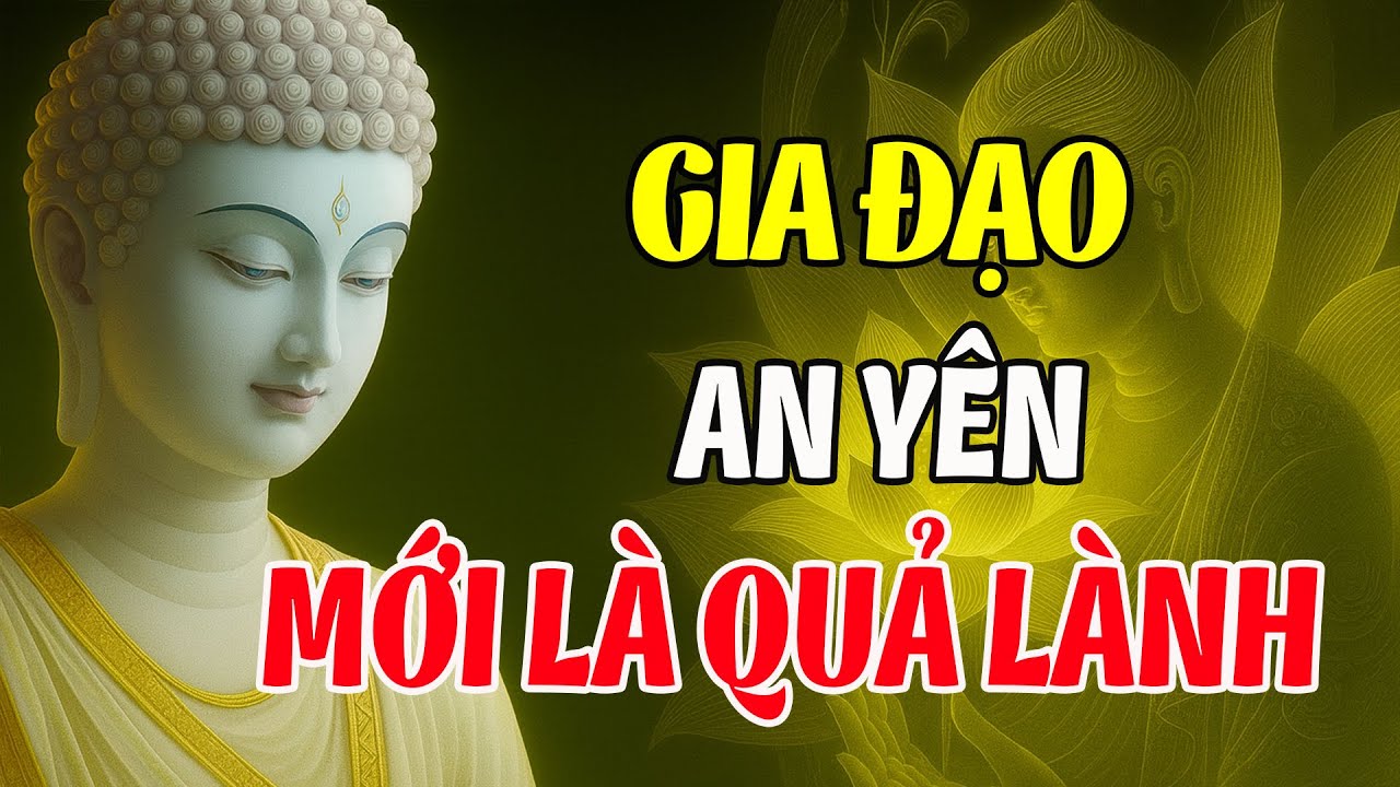 Phật Dạy Phước Báu Từ Tâm – Gia Đạo An Yên Là Quả Lành Gieo Từ Nhiều Kiếp