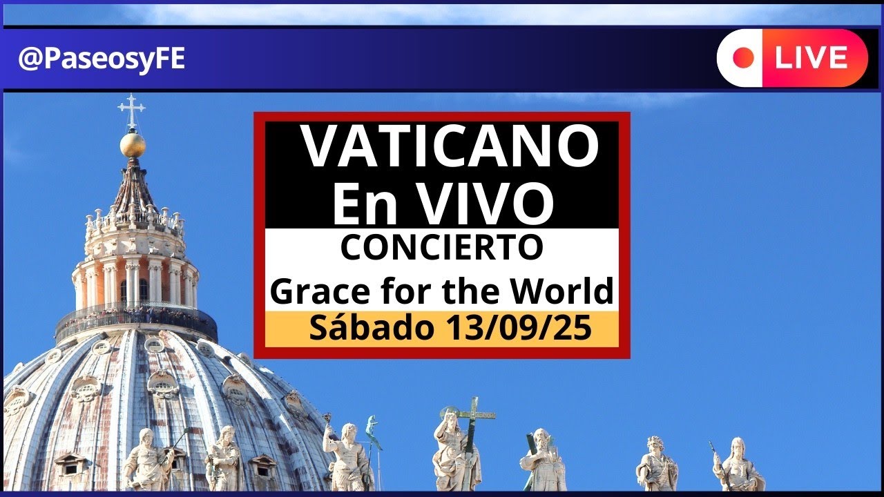 En VIVO en VATICANO: Concierto Grace for the World 😇 S&aacute;bado 13 de Septiembre 2025 🙏🏻