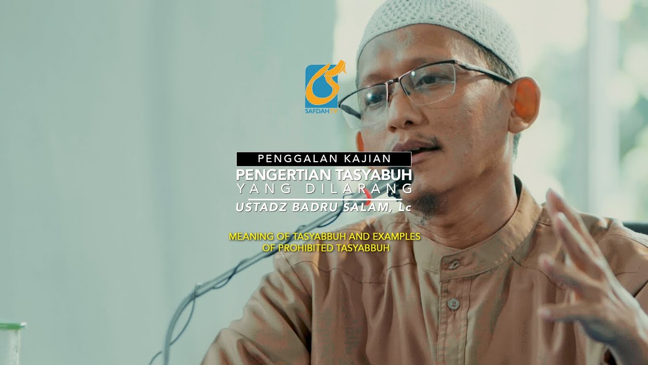 Pengertian Tasyabuh Yang Dilarang - Penggalan Kajian - Ust Badru Salam, Lc