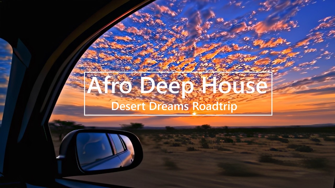 Desert Dreams Afro Deep House Roadtrip