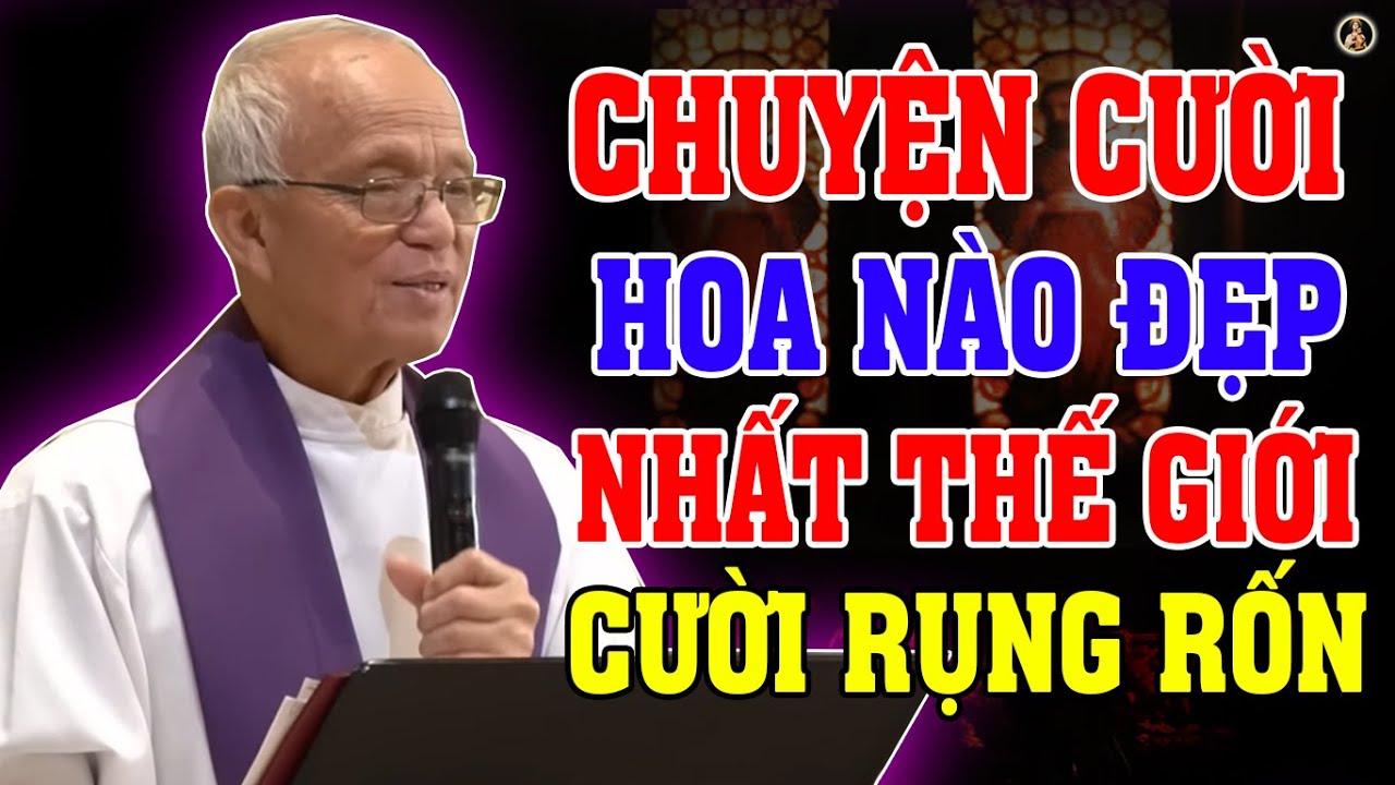 CHUYỆN CƯỜI 🤣 HOA NÀO ĐẸP NHẤT THẾ GIỚI | Bài giảng TĨNH TÂM HÀI HƯỚC CỦA LM MICAE Phạm Quang Hồng