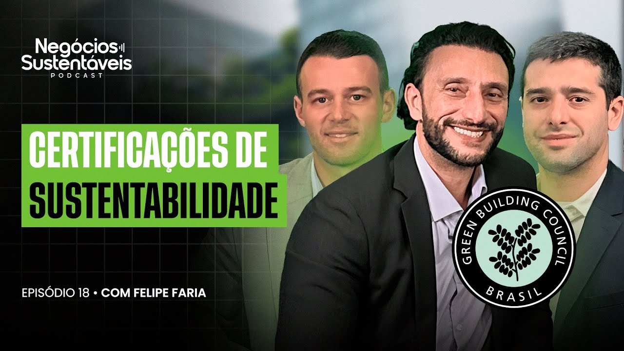 CERTIFICAÇÕES DE SUSTENTABILIDADE (Com Felipe Faria) Negócios Sustentáveis 18