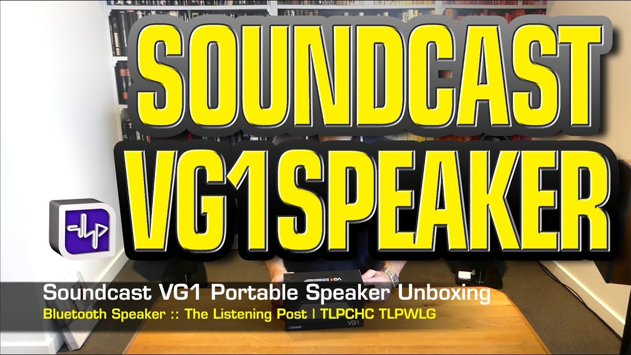 Soundcast VG1 Bluetooth Speaker Unboxing | The Listening Post | TLPCHC TLPWLG