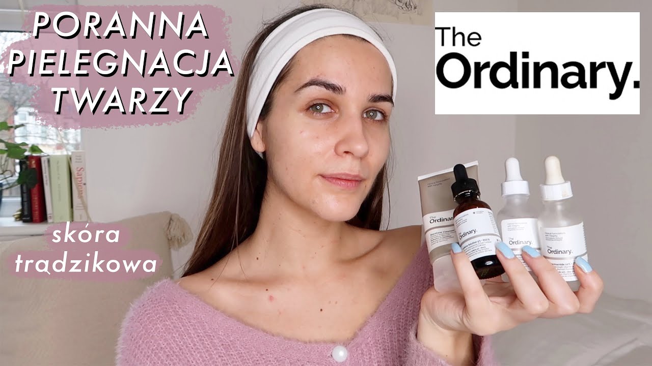 THE ORDINARY | poranna rutyna pielęgnacyjna dla skóry trądzikowej, tłustej i mieszanej